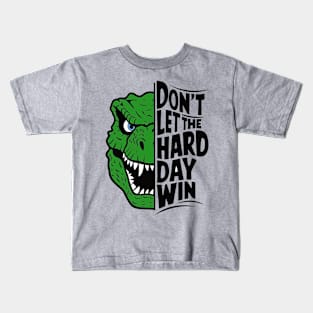 Don't Let the Hard Day Win Kids T-Shirt